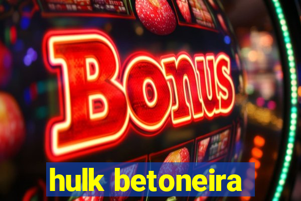 hulk betoneira